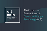 The Current vs Future State of Distributed Ledger Technology