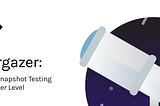 Stargazer: Taking Snapshot Testing to Another Level