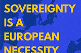 European sovereignty is a European necessity