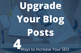 Upgrade Your Blog Posts