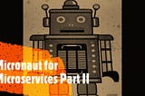 Micronaut for Microservices Part II