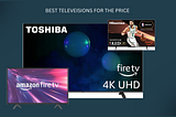 Choosing Your Best Fire TV Smart TV: Toshiba vs. Hisense vs. Amazon Fire TV