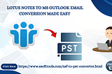 Lotus Notes to MS Outlook email conversion made easy