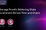 Storage proofs: Achieving state awareness across time and chains