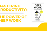 Mastering Productivity: The Power of Deep Work