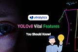Ultralytics YOLOv8 Vital Features🤔You Should Know!