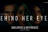 The Difference & Similarities Between the Show & Book: “Behind Her Eyes”