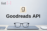 PULLING DATA FROM GOODREADS API WITH PYTHON