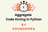 Aggregate code timing in Python