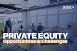 Challenges and The Opportunities For Private Equity