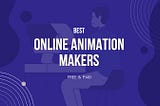 Best Online Animation Makers