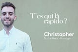 T’es qui là rapido ? Meet Christopher, Social Media Manager