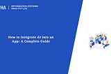 How to Integrate AI into an App: A Complete Guide : Aalpha