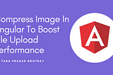 Compress Image In Angular To Boost File Upload Performance