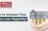 How to Increase Your Home Loan Eligibility?