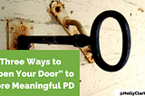 Three Ways to ‘Open Your Door’ to More Meaningful PD