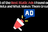 8 of the Best Static Ads I Found on Meta and What Makes Them Great