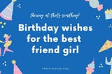 Birthday wishes for best friend girl! 100+ New Birthday Message