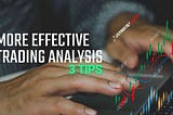 The Power of Detailed Trading Analysis: 3 Tips for Success