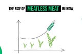 The Rise of Meatless Meat in India