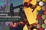 Mastering Commodities Trading Strategies for Success