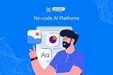 No-Code AI Platforms