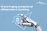 Leveraging AI for Industry-First Banking Innovations with Maveric’s Three Cs