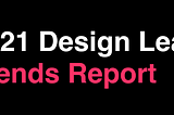 2021 Design Leadership Trends Report