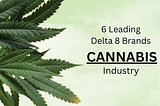 Top 6 Leading Delta 8 Brands in the Cannabis Industry