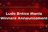 (ELM)Entice Ludo Mania #1 Winner Announcement