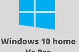What’s the Difference Between Windows 10 Home and Windows 10 Professional