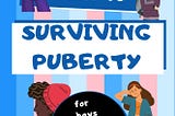The 5 Minute Guide to Surviving Puberty (For Boys and Girls Ages 9–15