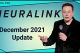 Neuralink Update — December 2021