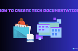 How to create effective tech documentations