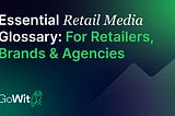 Essential Retail Media Glossary: For Retailers, Brands, and Agencies