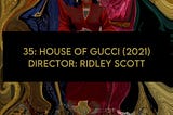 35: HOUSE OF GUCCI (2021)