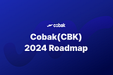 Cobak(CBK) 2024 Roadmap