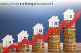 Why Property Prices are Rising in Bangalore?