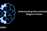 Understanding State and Stateless Widgets in Flutter