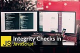 The Importance of Integrity Checks in JavaScript