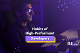 Habits of High-Performant Developers