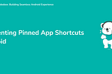 Implementing Pinned App Shortcuts in Android