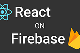 How to deploy your React app on Firebase?