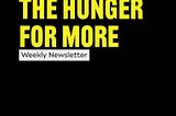 Introducing The Hunger For More Email Newsletter!