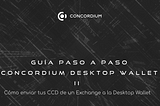 CÓMO ENVIAR TUS CCD DE UN EXCHANGE A LA CONCORDIUM DESKTOP WALLET