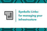 All you need to know about Symbolic Links for managing your infrastructure | Harsh Patel