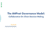 The AMPnet Governance Model: Collaborative On-Chain Decision Making