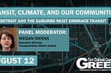 Transit, Climate, and Communities: Why Detroit and the Suburbs Must Embrace Transit panel on…