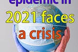 The global epidemic in 2021 faces a crisis