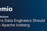 3 Reasons Data Engineers Should Embrace Apache Iceberg